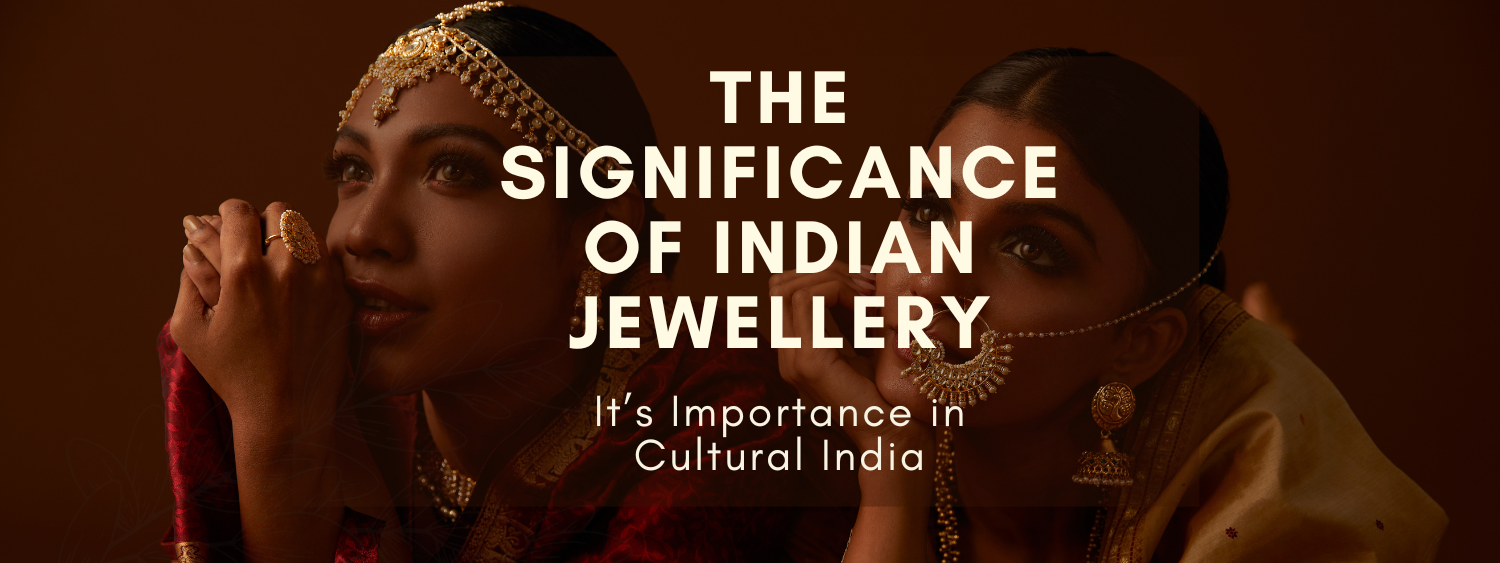 The Significance of Indian Jewellery and it’s Importance in Cultural India